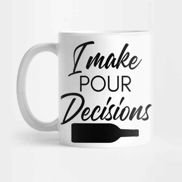 I Make Pour Decisions. Funny Wine Lover Quote. by That Cheeky Tee